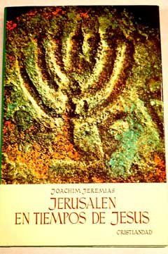 Jerusalen en tiempos de Jesús estudio económico y social del mundo del nuevo testamento / Joachim Jeremías