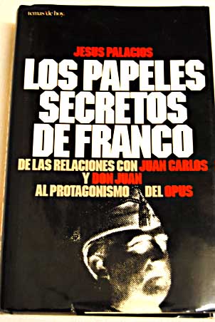 Los papeles secretos de Franco de las relaciones con Juan Carlos y Don Juan al protagonismo del Opus / Jess Palacios