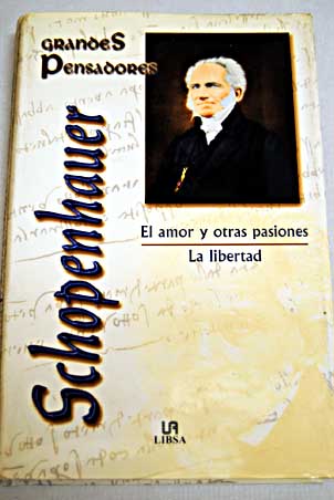 El amor y otras pasiones La libertad / Arthur Schopenhauer