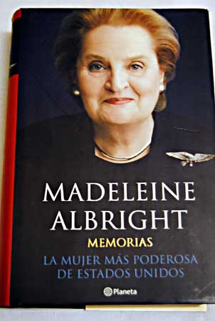 Memorias la mujer más poderosa de Estados Unidos / Madeleine Korbel Albright