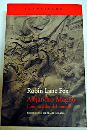 Alejandro Magno conquistador del mundo / Robin Lane Fox