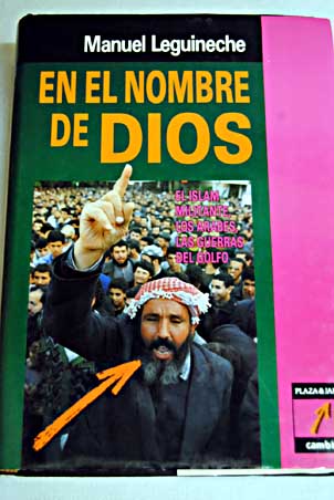 En el nombre de Dios el Islam militante los rabes las guerras del Golfo / Manuel Leguineche