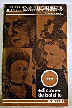 Walter Benjamin Bertolt Brecht Hermann Broch Rosa Luxemburgo / Hannah Arendt
