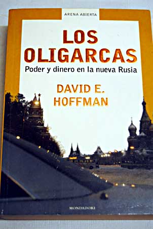 Los oligarcas poder y dinero en la nueva Rusia / David E Hoffman