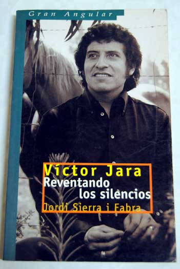 Vctor Jara reventando los silencios / Jordi Sierra i Fabra
