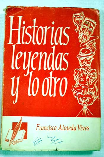Historias leyendas y lo otro / Francisco Almela y Vives