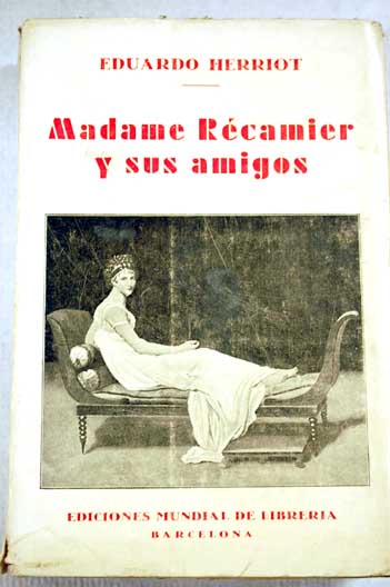 Madame Rcamier y sus amigos / douard Herriot