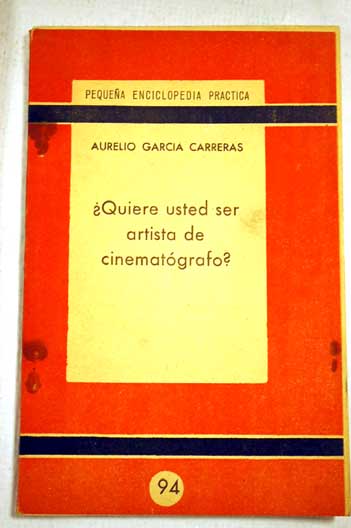 Quiere usted ser artista de cinematgrafo / Aurelio Garca Carreras
