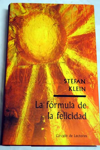 La frmula de la felicidad o Cmo se originan los sentimientos gratos / Stefan Klein