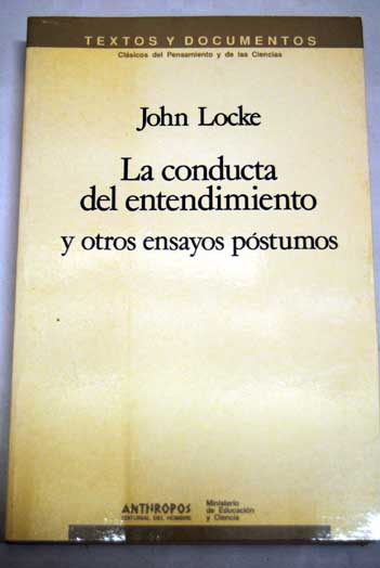 La conducta del entendimiento y otros ensayos pstumos / John Locke