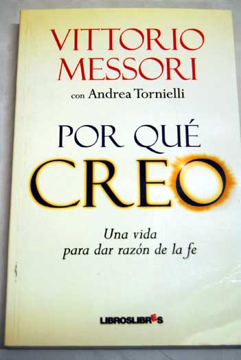 Por qu creo una vida para dar razn de la fe / Vittorio Messori