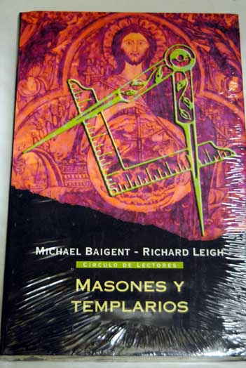 Masones y templarios sus vnculos ocultos / Michael Baigent