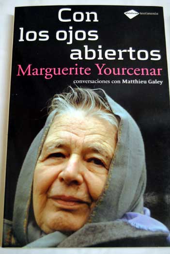 Con los ojos abiertos conversaciones con Marguerite Yourcenar / Marguerite Yourcenar