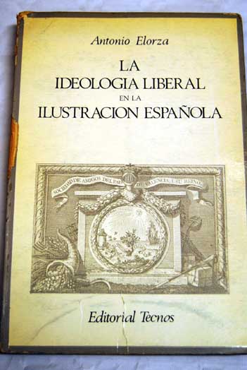 La ideologia liberal en la ilustracion espaola / Antonio Elorza