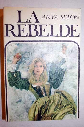 La rebelde / Anya Seton