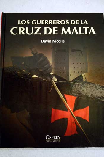 Los guerreros de la cruz de Malta / David Nicolle