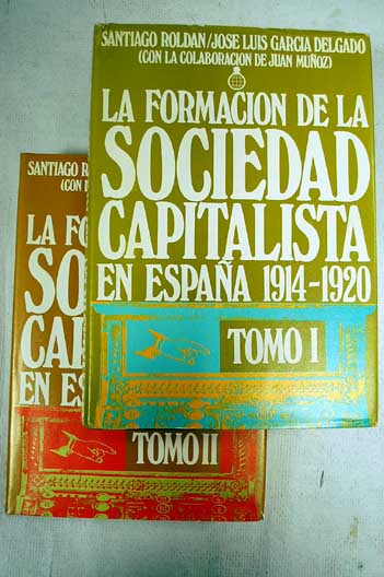 La formacin de la sociedad capitalista en Espaa 1914 1920 / Santiago Roldn