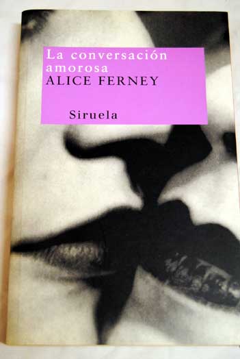 La conversación amorosa / Alice Ferney