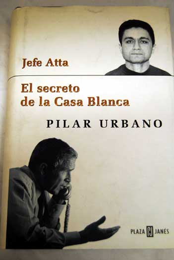Jefe Atta el secreto de la Casa Blanca / Pilar Urbano