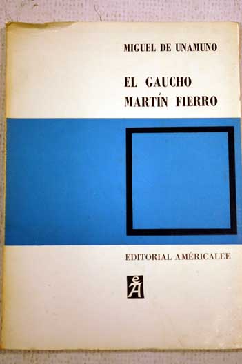 El gaucho Martn Fierro / Miguel de Unamuno