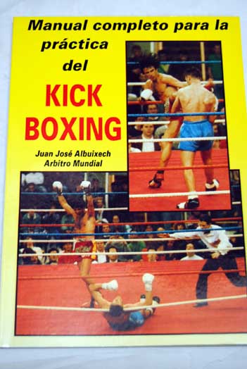 Manual completo para la prctica del kick boxing / Juan Jos Albuixech