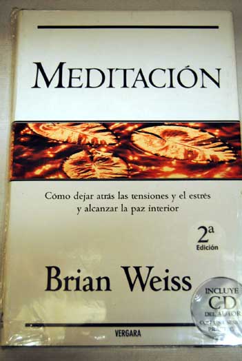 Meditacin cmo dejar atrs las tensiones y el estrs y alcanzar la paz / Brian Weiss