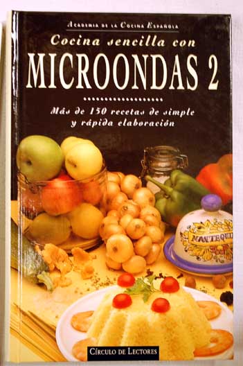 Cocina sencilla con microondas ms de 150 recetas de simple y rpida elaboracin tomo 2