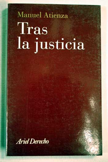 Tras la justicia una introduccin al derecho y al razonamiento jurdico / Manuel Atienza