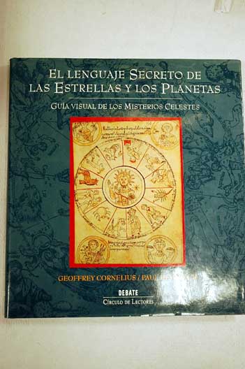 El lenguaje secreto de las estrellas y los planetas gua visual de los misterios celestes / Geoffrey Cornelius