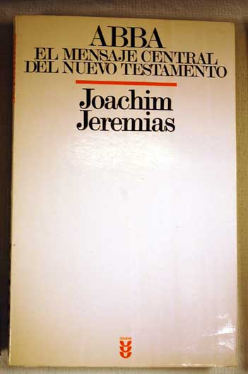 Abba y el mensaje central del Nuevo Testamento / Joachim Jeremias