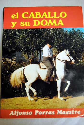 El caballo y su doma / Alfonso Porras Maestre