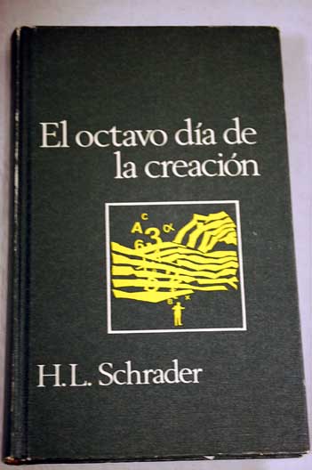 El octavo día de la creación / Herbert L Schrader
