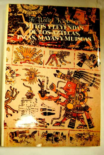 Mitos y Leyendas de los aztecas incas y mayas y muiscas / Walter Krickeberg
