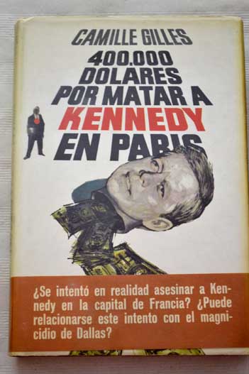 400000 dólares por matar a Kennedy en Paris / Camille Gilles