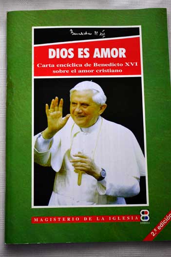 DIOS ES AMOR Carta encclica Deus caritas est del Sumo Pontfice Benedicto XVI a los obispos a los presbteros y diconos a las personas consagradas y a todos fieles laicos sobre el amor cristiano / Benedicto XVI