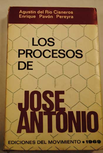 Los procesos de Jos Antonio / Agustn del Ro Cisneros