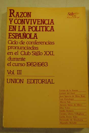 Razn y convivencia en la poltica espaola ciclo de conferencias pronunciadas en el Club Siglo XXI durante el curso 1982 1983 III
