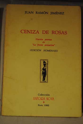 Ceniza de rosas nuevos poemas de La frente pensativa edicin homenaje / Juan Ramn Jimnez