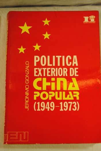Poltica exterior de China Popular 1949 1973 / Jernimo Gonzalo Rubio