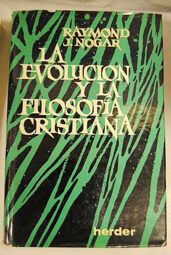 La evolución y la filosofía cristiana / Raymond J Nogar