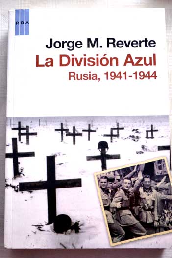 La Divisin Azul Rusia 1941 1944 / Jorge M Reverte