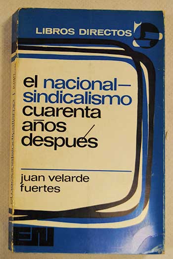 El nacionalsindicalismo cuarenta aos despus anlisis crtico / Juan Velarde Fuertes