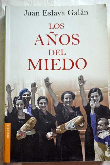 Los aos del miedo la nueva Espaa 1939 1952 / Juan Eslava Galn