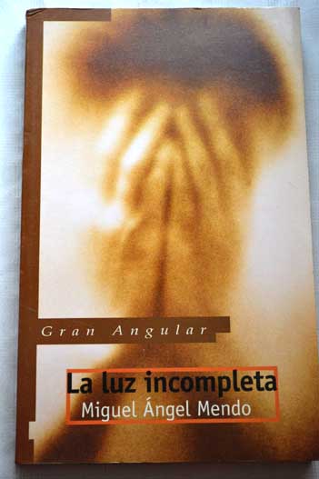 La luz incompleta / Miguel Angel Mendo