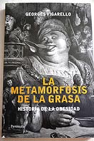 Las metamorfosis de la grasa historia de la obesidad desde la Edad Media al siglo XX / Georges Vigarello