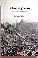 Sobre la guerra la paz como imperativo moral / Howard Zinn