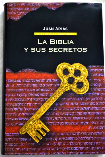 La Biblia y sus secretos un viaje sin censuras al libro ms vendido del mundo / Juan Arias