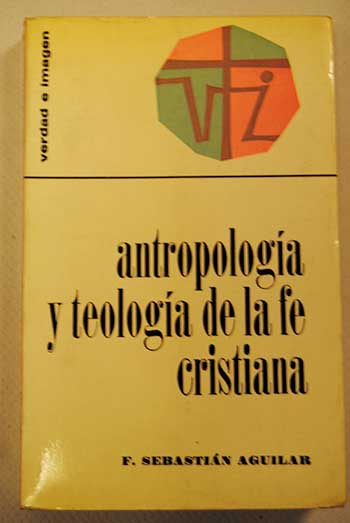 Antropologa y teologa de la f cristiana / Fernando Sebastin Aguilar