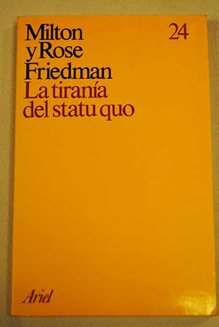 La tirana del statu quo / Milton Friedman