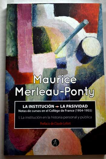 La institucin en la historia personal y pblica / Maurice Merleau Ponty